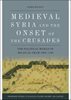 Medieval Syria and the Onset of the Crusades: The Political World of Bilad al-Sham, 1050-1128 