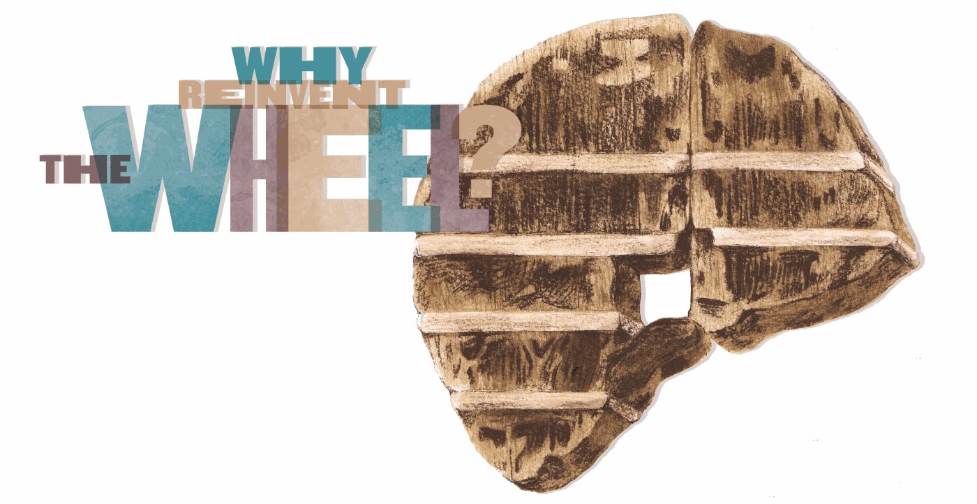 Why Reinvent the Wheel?
