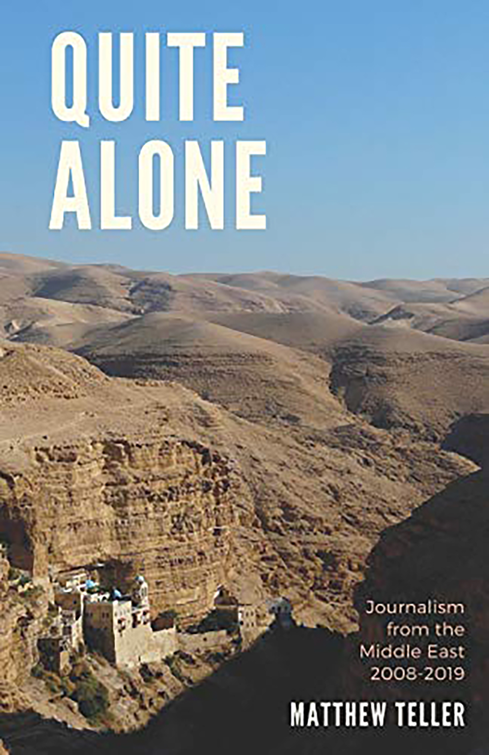 Quite Alone: Journalism From the Middle East 2008–2019 