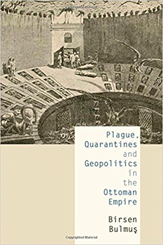 Plagues, Quaratines and Geopolitics in the Ottoman Empire