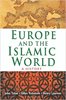 Europe and the Islamic World: A History