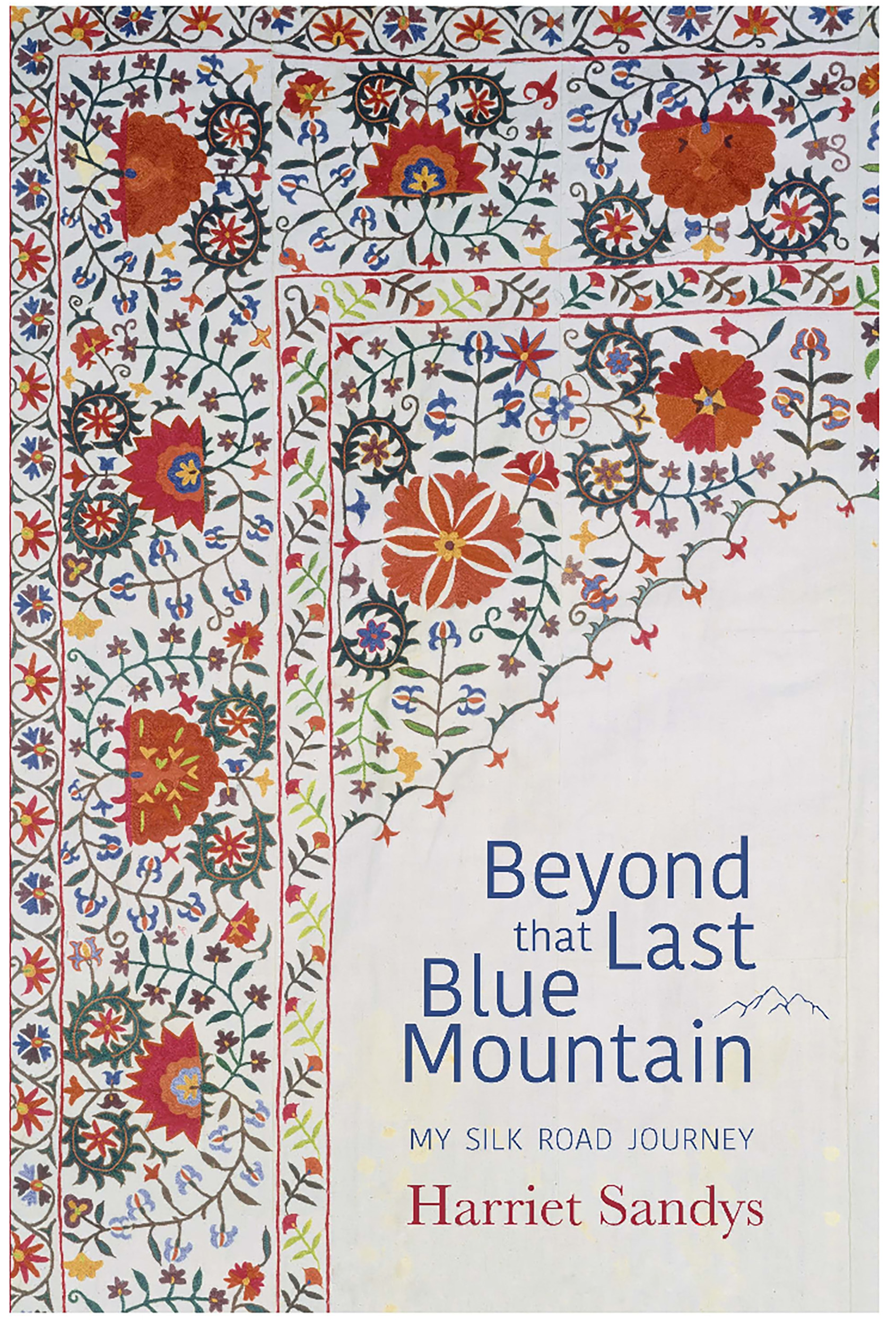 Beyond That Last Blue Mountain: My Silk Road Journey