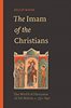 The Imam of the Christians: The World of Dionysius of Tel-Mahre, c. 750–850