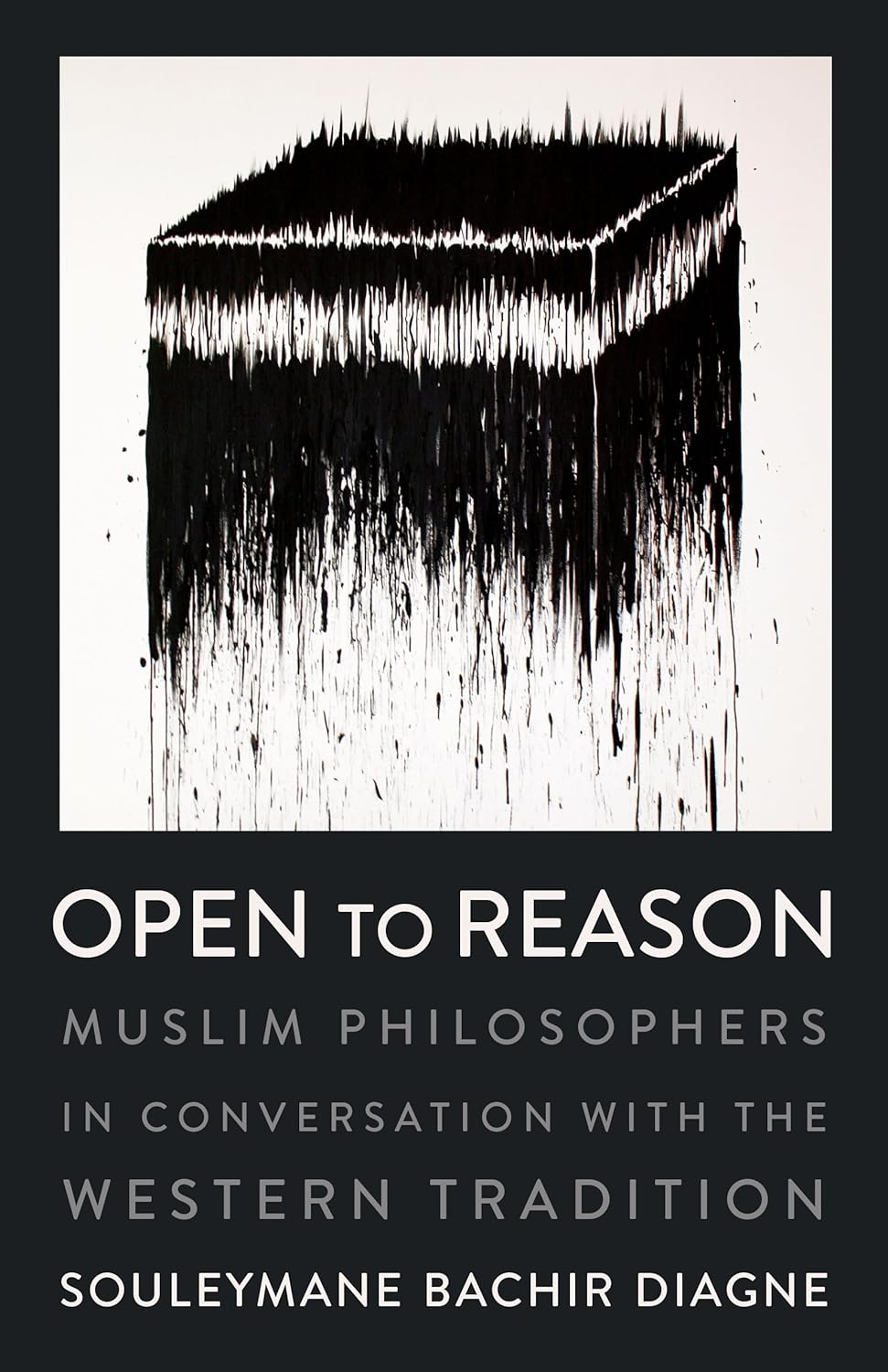 Open to Reason: Muslim Philosophers in Conversation With the Western Tradition 