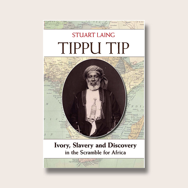 Tippu Tip: Ivory, Slavery and Discovery in the Scramble for Africa