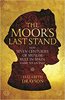 The Moor's Last Stand: How Seven Centuries of Muslim Rule in Spain Came to an End