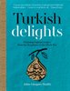Turkish Delights: Stunning Regional Recipes from the Bosphorus to the Black Sea
