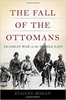 The Fall of the Ottomans: The Great War in the Middle East