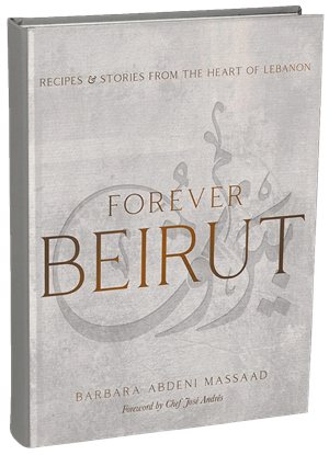 Forever Beirut: Recipes and Stories from the Heart of Lebanon