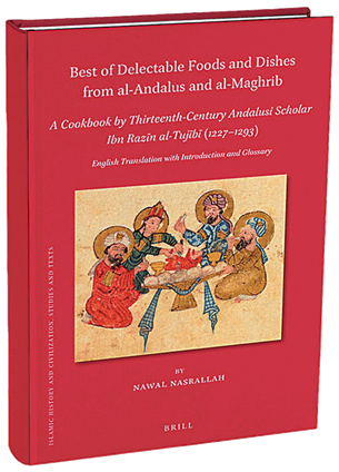 Best of Delectable Foods and Dishes From al-Andalus and al-Maghrib: A Cookbook by Thirteenth-Century Andalusi Scholar